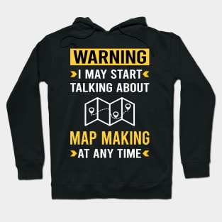 Warning Map Making Maker Mapmaking Mapmaker Cartography Cartographer Hoodie